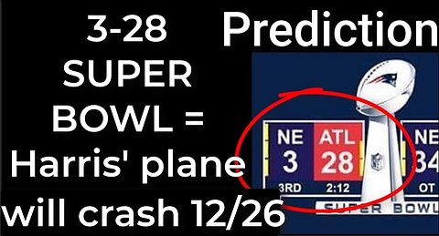 Prediction - 3-28 SUPER BOWL = Harris' plane will crash Dec 26