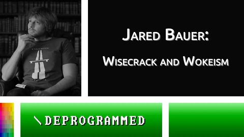 [Deprogrammed] Jared Bauer: Wisecrack and Wokeism