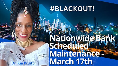 Alert! Homeland Security Plans for Blackout & Banks Announce Scheduled Maintenance for March 17