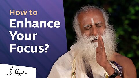 How to Enhance Your Focus Sadhguru | Soul Of Life - Made By God