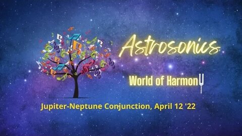 Astrosonics Aspects and Affirmations for the Jupiter-Neptune Conjunction in Pisces April 12 '22