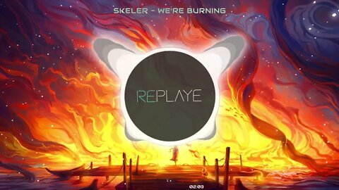 Skeler - We're Burning | Replaye