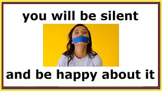 you will be silent and be happy about it