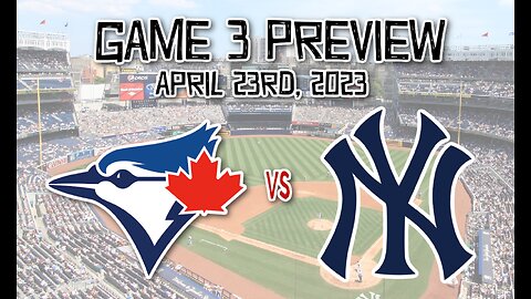 GAME PREVIEW: Blue Jays vs Yankees. Game 3. April 23rd, 2023.