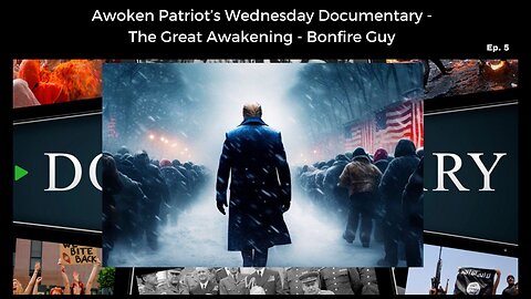 Awoken Patriot’s Wednesday Documentary - The Great Awakening - Bonfire Guy Ep. 5
