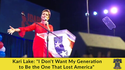 Kari Lake: "I Don't Want My Generation to Be the One That Lost America"