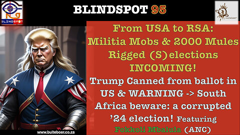 Blindspot 95- '24 From USA to RSA: Militia Mobs & Rigged (S)Elections Ahead? [part1]