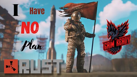 I have no plan - Rust