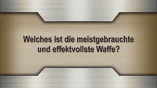 Welches ist die meistgebrauchte und effektvollste Waffe?