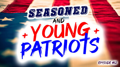 Seasoned & Young Patriots Episode #12 (2/28/23)