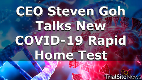 CEO Steven Goh Talks New COVID-19 Rapid Home Test