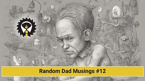 265 - Random Dad Musings #12