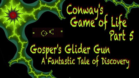 Conway's Game of Life: Part 5 (Gosper's Gilder Gun - A Fantastic Tale of Discovery)