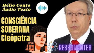 Hélio Couto - CONSCIÊNCIA SOBERANA Cleópatra "Áudio Texto"