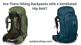 Are There Hiking Backpacks with a Ventilated Hip Belt?