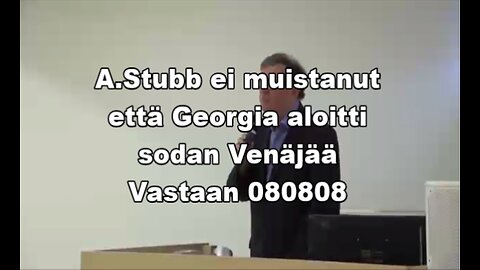 A.Stubb ei muistanut että Georgia aloitti sodan Venäjää vastaan.