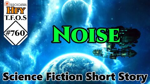 Sci-Fi Short Stories - Noise by Saiga123 (R/HFY TFOS# 760)
