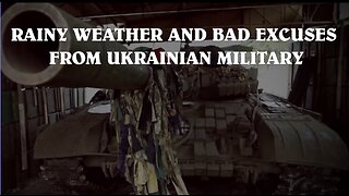 RAINY WEATHER AND BAD EXCUSES FROM UKRAINIAN MILITARY