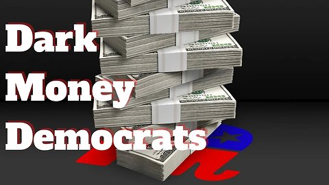 DEMOCRATS AND THEIR DARK MONEY SECRETS