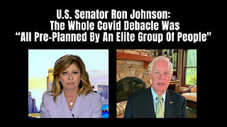 U.S. Senator Ron Johnson: The Whole Covid Debacle Was "All Pre-Planned By An Elite Group Of People"