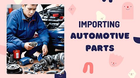 Navigating Import Procedures: Automotive Parts Importation