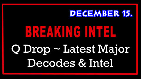 Q Drop ~ Latest Major Decodes & Intel Dec 15 > Scare Event