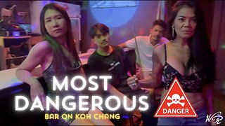 Most Dangerous Bar in South East Thailand