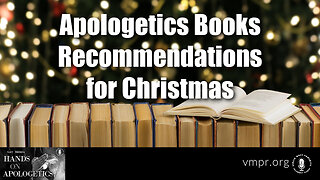 20 Dec 22, Hands on Apologetics: Apologetics Books Recommendations for Christmas