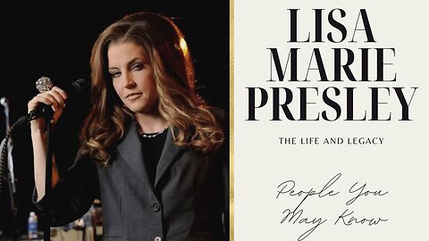 The Life and Legacy of Lisa Marie Presley | People You May Know
