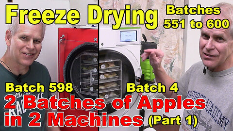 Freeze Drying - The Next 50 Batches - 2 Batches of Apples in 2 Machines - Batches 598 & 4 - Part 1