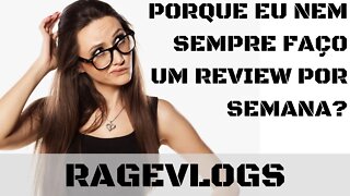 [Ragevlog] Porque às vezes eu não faço um review por semana?