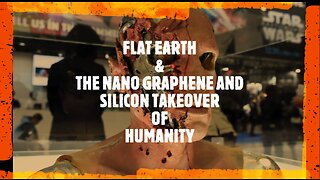 FLAT EARTH & THE NANO GRAPHENE AND SILICON TAKEOVER OF HUMANITY