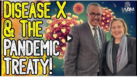 DISEASE X & THE PANDEMIC TREATY! - The WHO Demands Compliance - Threatens New Global Lockdowns!