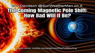 The Coming Magnetic Pole Shift: How Bad Will It Be? (Ben Davidson)