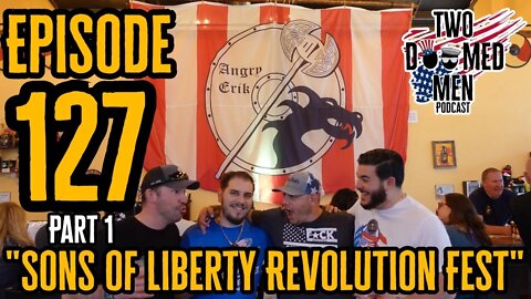 Episode 127 Part 1- "Sons Of Liberty Revolution Fest"