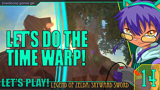 Time Warping through ~Lanay...~ the Desert! (Let's Play Skyward Sword - 14)