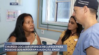 Saúde: Cirurgia Coclear oferece recursos para pessoas que perderam a audição, em GV.