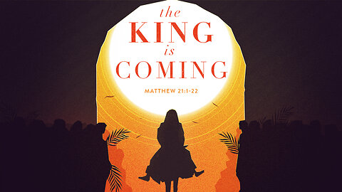 The King is Coming | Matthew 21