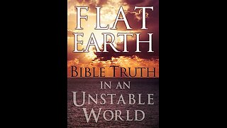 Flat Earth - Bible Truth in an unstable world