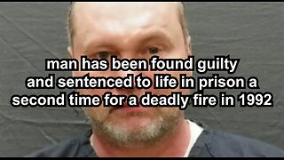 man has been found guilty and sentenced to life in prison a second time for a deadly fire in 1992
