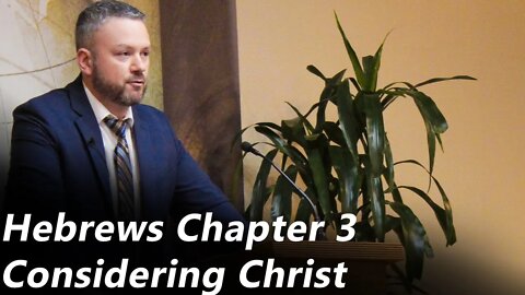 The Book of Hebrews - Chapter 3 | Considering Christ (Pastor Joe Jones) Sunday-PM