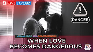 When Love Becomes Dangerous