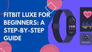 Fitbit Luxe for Beginners: A Step-by-Step Guide