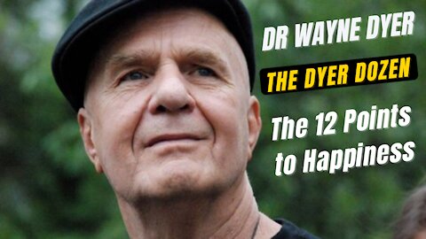 Dr Wayne Dyer | The Dyer Dozen | The 12 Points to Happiness