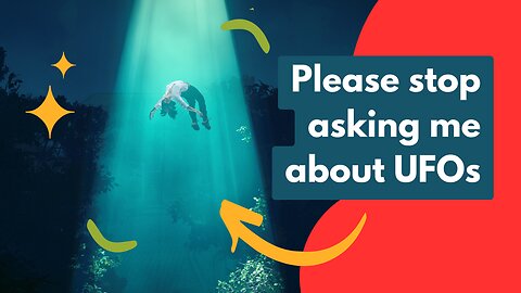 Please stop asking me about UFOs