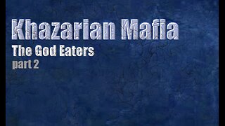 Khazarian Mafia - The God Eaters Part 2