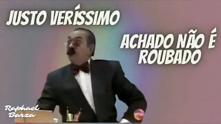 JUSTO VERÍSSIMO - ACHADO NÃO É ROUBADO