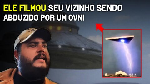 Ele filmou seu vizinho sendo abduzido por um OVNI