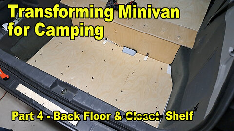 Transforming our Minivan for Camping - Part 4 - Back Floor & Closet/Shelves