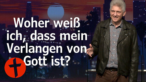 Woher weiß ich, dass mein Verlangen von Gott ist? | Gert Hoinle